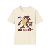 T-Shirt — 'You Want Me to Do What?' Tasmanian Devil Cartoon Tee