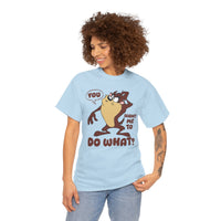 'You Want Me To Do What?' Funny Cartoon Taz Graphic T-Shirt'