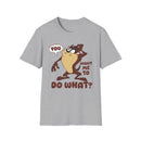 T-Shirt — 'You Want Me to Do What?' Tasmanian Devil Cartoon Tee