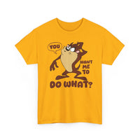 'You Want Me To Do What?' Funny Cartoon Taz Graphic T-Shirt'