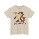 'You Want Me To Do What?' Funny Cartoon Taz Graphic T-Shirt'