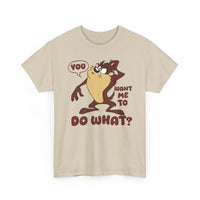 'You Want Me To Do What?' Funny Cartoon Taz Graphic T-Shirt'