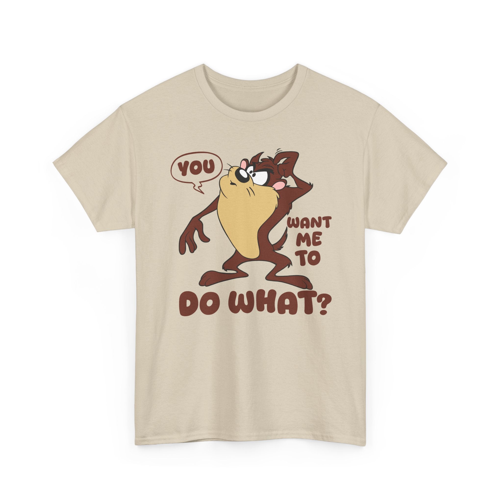 'You Want Me To Do What?' Funny Cartoon Taz Graphic T-Shirt'