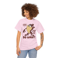'You Want Me To Do What?' Funny Cartoon Taz Graphic T-Shirt'