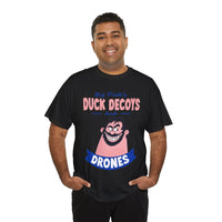 Duck Decoys and Drones T-Shirt — Funny Hunting Cartoon Tee