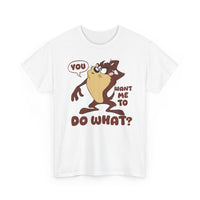 'You Want Me To Do What?' Funny Cartoon Taz Graphic T-Shirt'