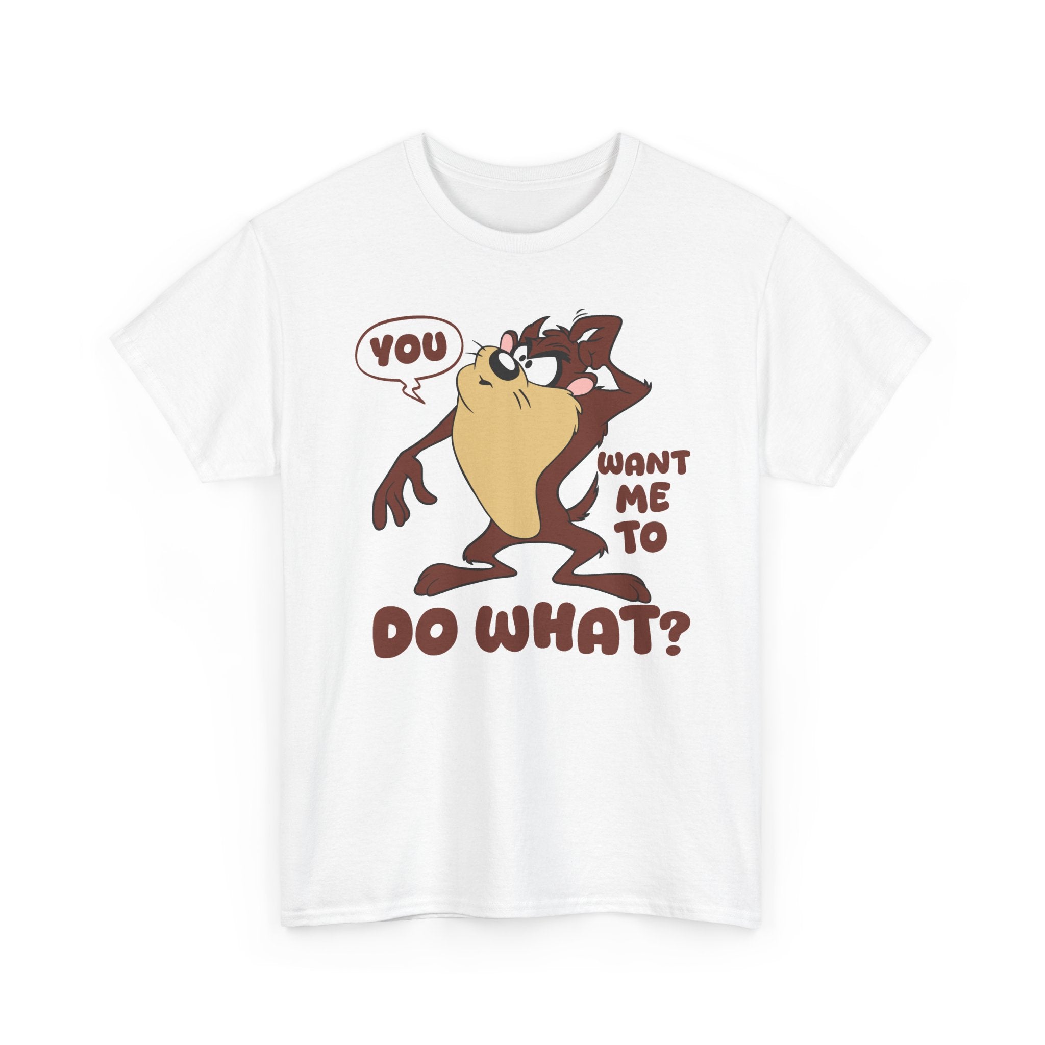 'You Want Me To Do What?' Funny Cartoon Taz Graphic T-Shirt'