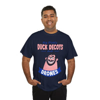 Duck Decoys and Drones T-Shirt — Funny Hunting Cartoon Tee