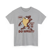 'You Want Me To Do What?' Funny Cartoon Taz Graphic T-Shirt'