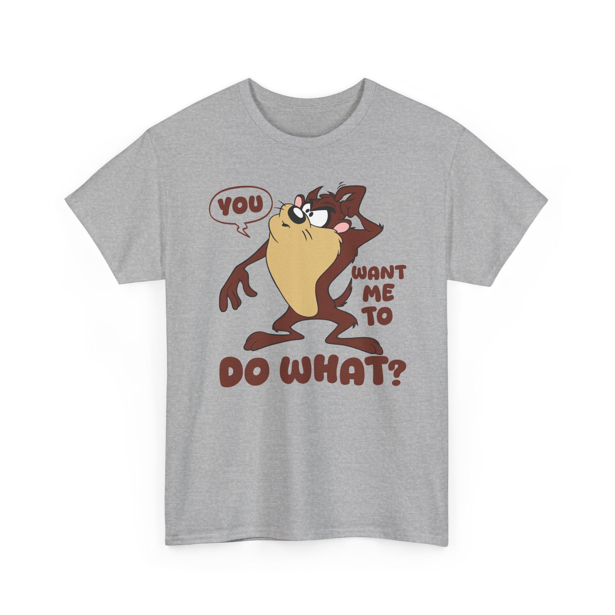 'You Want Me To Do What?' Funny Cartoon Taz Graphic T-Shirt'