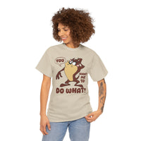 'You Want Me To Do What?' Funny Cartoon Taz Graphic T-Shirt'