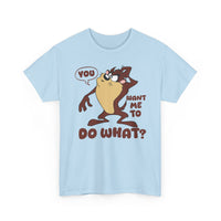 'You Want Me To Do What?' Funny Cartoon Taz Graphic T-Shirt'
