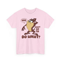 'You Want Me To Do What?' Funny Cartoon Taz Graphic T-Shirt'