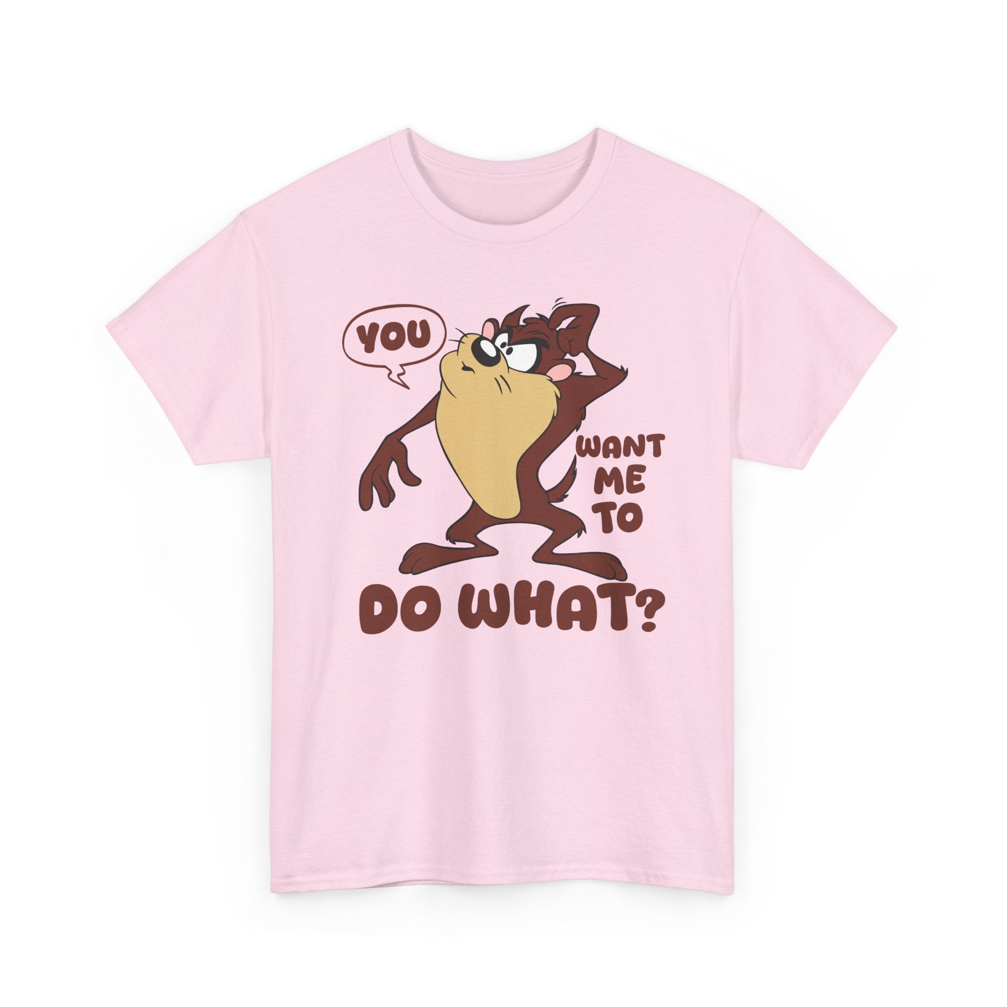'You Want Me To Do What?' Funny Cartoon Taz Graphic T-Shirt'