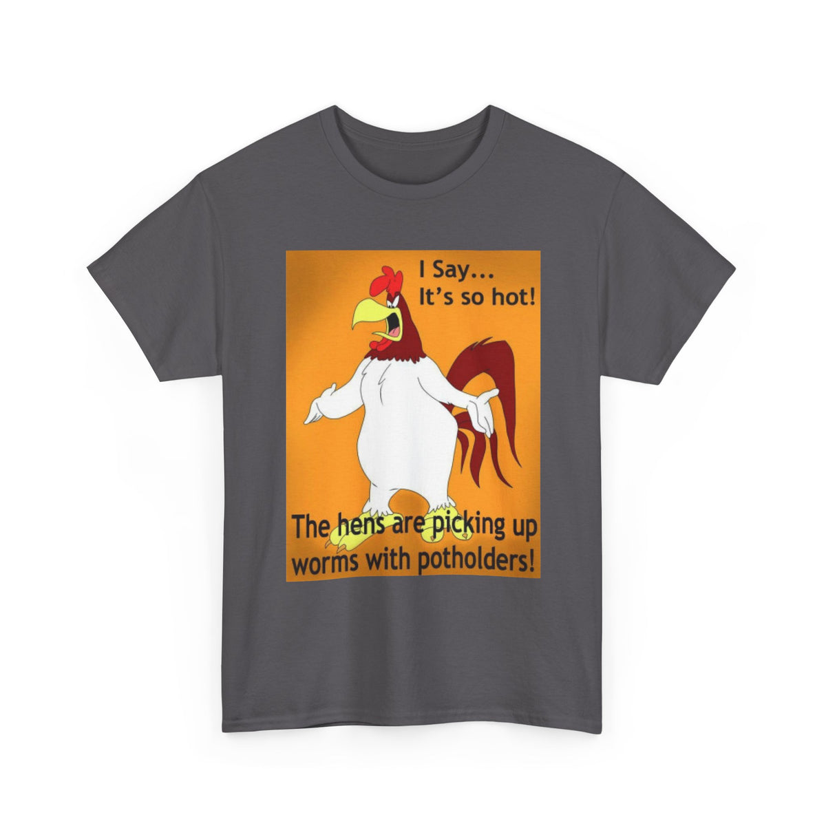 Graphic Tee - Funny Rooster 'The hens are picking up worms with potholders!'