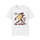 T-Shirt — 'You Want Me to Do What?' Tasmanian Devil Cartoon Tee