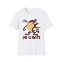 T-Shirt — 'You Want Me to Do What?' Tasmanian Devil Cartoon Tee